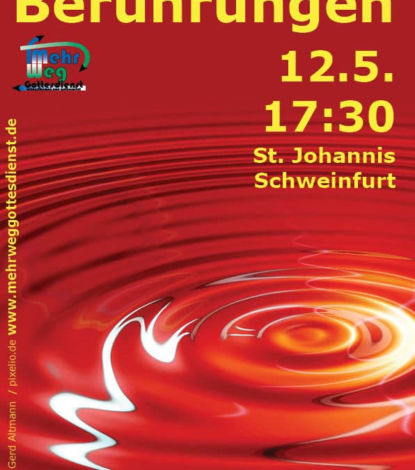 MehrWegGottesdienst am 12.5. 17:30 in St. Johannis Schweinfurt: „Berührungen“